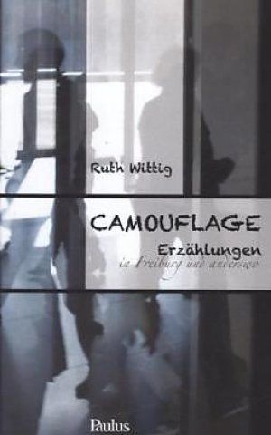 Camouflage. Erzählungen in Freiburg und anderswo