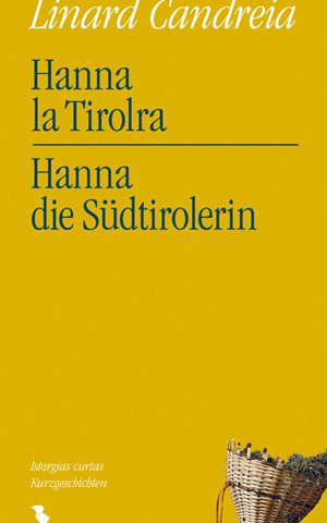 Hanna la Tirolra / Hanna die Südtirolerin. Digl Vnuost agl Grischun / Vom Vinschgau ins Bündnerland