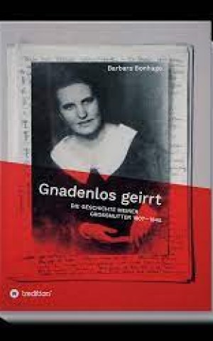 Gnadenlos geirrt.  Die Geschichte meiner Grossmutter 1907–1945