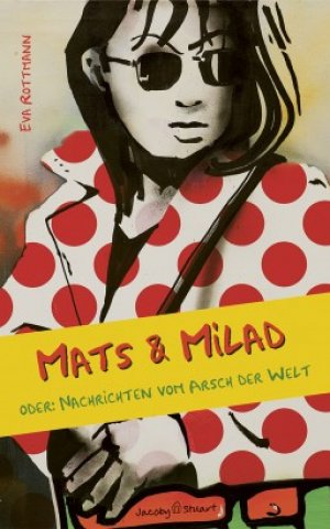 Mats & Milad. Oder: Nachrichten vom Arsch der Welt